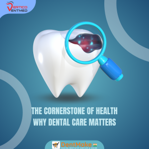 The Cornerstone of Health: Why Dental Care Matters